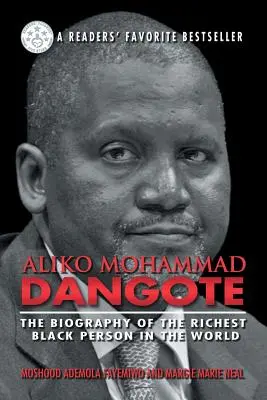 Aliko Mohammad Dangote: A világ leggazdagabb fekete emberének életrajza - Aliko Mohammad Dangote: The Biography of the Richest Black Person in the World