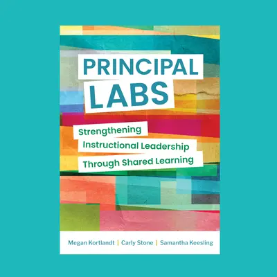 Fő laboratóriumok: Az oktatási vezetés megerősítése közös tanulással - Principal Labs: Strengthening Instructional Leadership Through Shared Learning