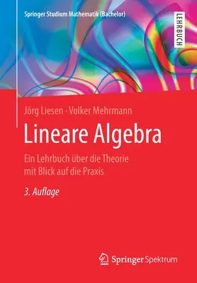 Lineáris algebra: Ein Lehrbuch ber Die Theorie Mit Blick Auf Die Praxis - Lineare Algebra: Ein Lehrbuch ber Die Theorie Mit Blick Auf Die Praxis