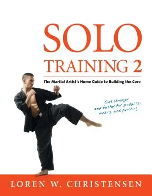 Szóló edzés 2: A harcművész útmutatója a mag felépítéséhez - Solo Training 2: The Martial Artist's Guide to Building the Core