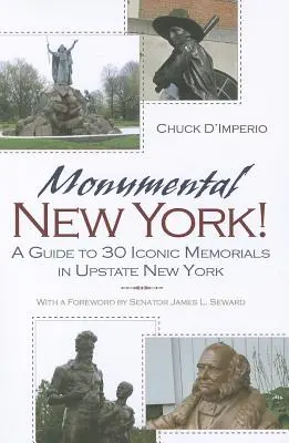 Monumentális New York!: Útmutató 30 ikonikus emlékműhöz Upstate New Yorkban - Monumental New York!: A Guide to 30 Iconic Memorials in Upstate New York