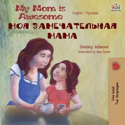 My Mom is Awesome (Angol-orosz kétnyelvű könyv) - My Mom is Awesome (English Russian Bilingual Book)