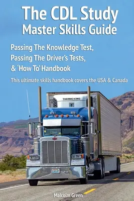 A CDL Study Master Skills Guide: A tudásvizsga letétele, a járművezetői vizsgák letétele és a „Hogyan kell” kézikönyv - The CDL Study Master Skills Guide: Passing The Knowledge Test, Passing The Driver's Tests & 'How To' Handbook