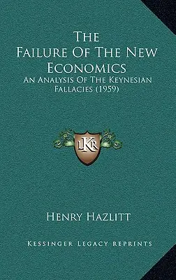 Az új közgazdaságtan kudarca: A keynesiánus tévedések elemzése (1959) - The Failure Of The New Economics: An Analysis Of The Keynesian Fallacies (1959)