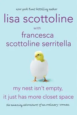 A fészkem nem üres, csak több hely van a szekrényben: Egy hétköznapi nő csodálatos kalandjai - My Nest Isn't Empty, It Just Has More Closet Space: The Amazing Adventures of an Ordinary Woman