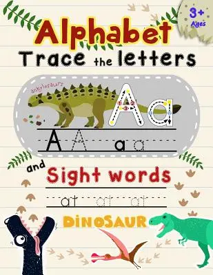 Ábécé Nyomd le a betűket és a látószavakat: Dinoszaurusz témájú betűk nyomkövetése gyerekeknek - Alphabet Trace the Letters and Sight Words: Tracing Letter for Kids in Dinosaur Theme