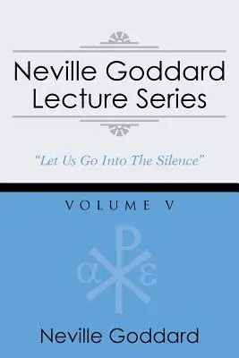 Neville Goddard előadássorozat, V. kötet: (Egy gnosztikus hangválogatás, ingyenes hozzáférést tartalmaz a hangoskönyvhöz) - Neville Goddard Lecture Series, Volume V: (A Gnostic Audio Selection, Includes Free Access to Streaming Audio Book)