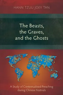 A fenevadak, a sírok és a szellemek: A kínai fesztiválok alatti kontextualizált prédikáció tanulmányozása - The Beasts, the Graves, and the Ghosts: A Study of Contextualized Preaching during Chinese Festivals