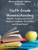 Hatodik osztályos magántanuló: (Matematikai, természettudományos és társadalomtudományi leckék, tevékenységek és kérdések) - Sixth Grade Homeschooling: (Math, Science and Social Science Lessons, Activities, and Questions)