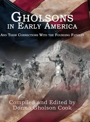 Gholsonok a korai Amerikában: És kapcsolataik az alapító atyákkal - Gholsons in Early America: And Their Connections with the Founding Fathers