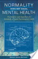 A normalitás nem egyenlő a mentális egészséggel: A jó pszichológiai egészség normáit máshol kell keresni - Normality Does Not Equal Mental Health: The Need to Look Elsewhere for Standards of Good Psychological Health