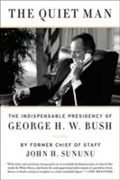 A csendes ember: George H.W. Bush nélkülözhetetlen elnöksége - The Quiet Man: The Indispensable Presidency of George H.W. Bush