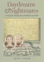 Daydreams and Nightmares: Egy virginiai család szembesül a szecesszióval és a háborúval - Daydreams and Nightmares: A Virginia Family Faces Secession and War