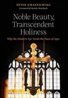 Nemes szépség, transzcendens szentség: Miért van szüksége a modern kornak a korok miséjére? - Noble Beauty, Transcendent Holiness: Why the Modern Age Needs the Mass of Ages