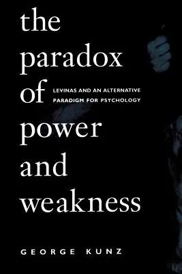 A hatalom és a gyengeség paradoxona: Levinas és egy alternatív pszichológiai paradigma - The Paradox of Power and Weakness: Levinas and an Alternative Paradigm for Psychology