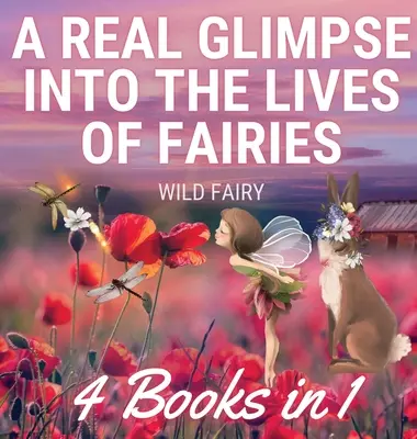 Igazi bepillantás a tündérek életébe: 4 könyv 1 könyvben - A Real Glimpse Into the Lives of Fairies: 4 Books in 1
