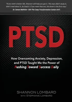 Ptsd: Hogyan győztem le a szorongást, a depressziót és a PTSD-t. Megtanultam, milyen erővel lehet naponta a siker felé törekedni - Ptsd: How Overcoming Anxiety, Depression, and PTSD Taught Me the Power of Pushing Toward Success Daily