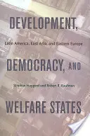 Fejlődés, demokrácia és jóléti államok: Latin-Amerika, Kelet-Ázsia és Kelet-Európa - Development, Democracy, and Welfare States: Latin America, East Asia, and Eastern Europe