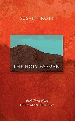 A szent asszony: A szent ember-trilógia harmadik könyve - The Holy Woman: Book Three of The Holy Man Trilogy