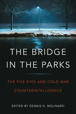 A híd a parkokban: Az öt szem és a hidegháborús kémelhárítás - The Bridge in the Parks: The Five Eyes and Cold War Counter-Intelligence