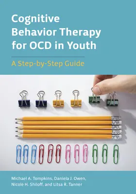 Kognitív viselkedésterápia a fiatalok Ocd-jának kezelésére: A Step-By-Step Guide - Cognitive Behavior Therapy for Ocd in Youth: A Step-By-Step Guide