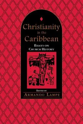 Kereszténység a Karib-tengeren: Esszék az egyháztörténelemről - Christianity in the Caribbean: Essays on Church History
