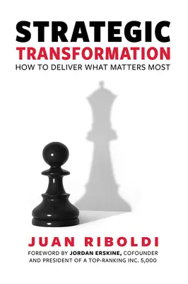 Stratégiai átalakulás: Hogyan adjuk át, ami a legfontosabb - Strategic Transformation: How to Deliver What Matters Most