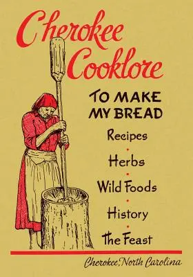 Cherokee Cooklore: Cherokee Foods: Preparing Cherokee Foods (Reprint Edition) - Cherokee Cooklore: Preparing Cherokee Foods (Reprint Edition)