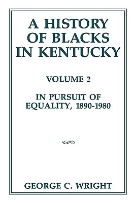 A Kentucky-i feketék története, 2: Az egyenlőségért folytatott küzdelem, 1890-1980 - A History of Blacks in Kentucky, 2: In Pursuit of Equality, 1890-1980