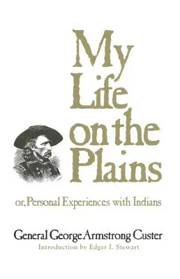 Életem az Alföldön, 52. kötet: Vagy: Személyes élmények indiánokkal - My Life on the Plains, Volume 52: Or, Personal Experiences with Indians