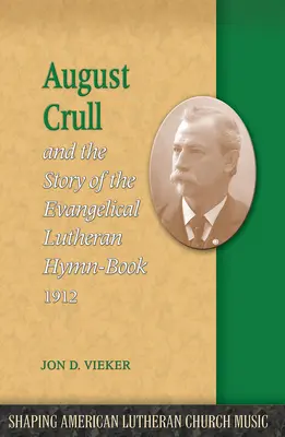 August Crull és a lutheri énekeskönyv története 1912 - August Crull and the Story of the Lutheran Hymn-Book 1912