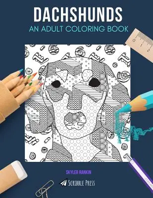 Tacskók: EGY FELNŐTT SZÍNEZŐKÖNYV: Felnőttek számára. - Dachshunds: AN ADULT COLORING BOOK: A Dachshunds Coloring Book For Adults