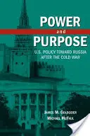 Hatalom és cél: az Egyesült Államok Oroszországgal szembeni politikája a hidegháború után - Power and Purpose: U.S. Policy Toward Russia After the Cold War