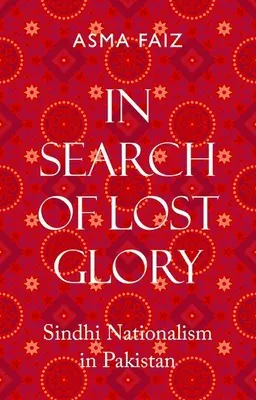 Az elveszett dicsőséget keresve: Sindhi nacionalizmus Pakisztánban - In Search of Lost Glory: Sindhi Nationalism in Pakistan