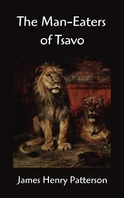 Tsavo emberevői és más kelet-afrikai kalandok: A Tsavo emberevői és más kelet-afrikai kalandok - The Man-Eaters of Tsavo and Other East African Adventures