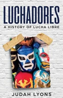 Luchadores: A Lucha Libre története - Luchadores: A History of Lucha Libre