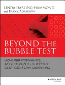 A buborékteszteken túl: Hogyan támogatják a teljesítményértékelések a 21. századi tanulást? - Beyond the Bubble Test: How Performance Assessments Support 21st Century Learning