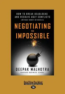 Tárgyalni a lehetetlenről: Hogyan törjünk ki a holtpontról és oldjuk meg a csúnya konfliktusokat (pénz és izom nélkül) (Large Print 16pt) - Negotiating the Impossible: How to Break Deadlocks and Resolve Ugly Conflicts (without Money or Muscle) (Large Print 16pt)