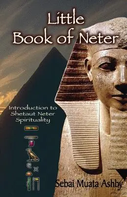 Neter kis könyve: Bevezetés a Shetaut Neter szellemiségébe és vallásába - Little Book of Neter: Introduction to Shetaut Neter Spirituality and Religion