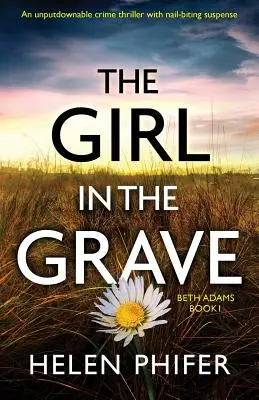 A lány a sírban: Egy letehetetlen krimi szöget rágó feszültséggel. - The Girl in the Grave: An unputdownable crime thriller with nail-biting suspense