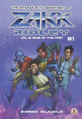 The Intergalactic Adventures Of Zakk Ridley Vol. 2: Sins Of The Past #1 - The Intergalactic Adventures Of Zakk Ridley Vol 2: Sins Of The Past #1