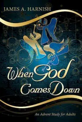 Amikor Isten leszáll: Adventi tanulmány felnőtteknek - When God Comes Down: An Advent Study for Adults