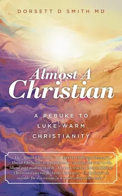 Majdnem keresztény: A rebuke to Luke-Warm Christianity - Almost a Christian: A Rebuke to Luke-Warm Christianity