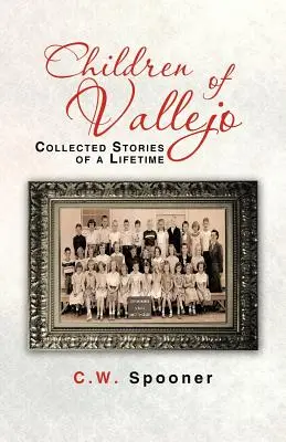 Vallejo gyermekei: Egy élet összegyűjtött történetei - Children of Vallejo: Collected Stories of a Lifetime