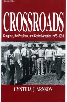 Keresztutak: A Kongresszus, az elnök és Közép-Amerika, 1976-1992 - Crossroads: Congress, the President, and Central America, 1976-1992