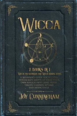 Boszorkányság: 2 könyv 1-ben -Boszorkányság kezdőknek és Wicca gyógynövénymágia- Kezdő útmutató a modern boszorkányság adeptusainak, hogy elkezdhessék a - Wicca: 2 books in 1 -Wicca for beginners and Wicca herbal magic- A beginner's guide for modern witchcraft adepts to start the