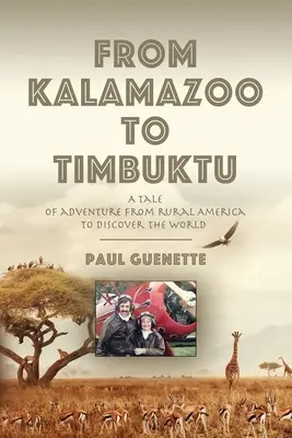 Kalamazoo-tól Timbuktuig: Egy kalandos történet a vidéki Amerikából a világ felfedezésére - From Kalamazoo to Timbuktu: A tale of adventure from rural America to discover the world