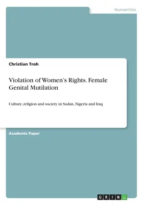 A nők jogainak megsértése. Női nemi szervek megcsonkítása: Kultúra, vallás és társadalom Szudánban, Nigériában és Irakban. - Violation of Women's Rights. Female Genital Mutilation: Culture, religion and society in Sudan, Nigeria and Iraq