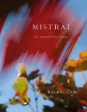 Rachel Cobb: Mistral: A legendás provence-i szél - Rachel Cobb: Mistral: The Legendary Wind of Provence