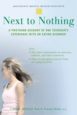 A semmi mellett: Egy tinédzser első kézből származó beszámolója az evészavarral kapcsolatos tapasztalatairól - Next to Nothing: A Firsthand Account of One Teenager's Experience with an Eating Disorder